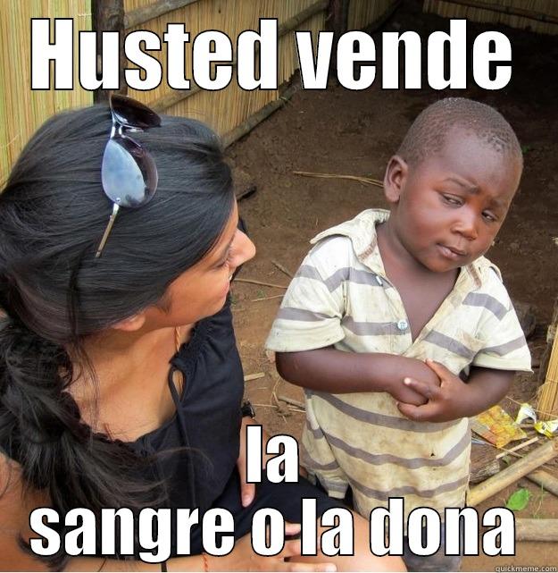 HUSTED VENDE LA SANGRE O LA DONA Skeptical Third World Kid