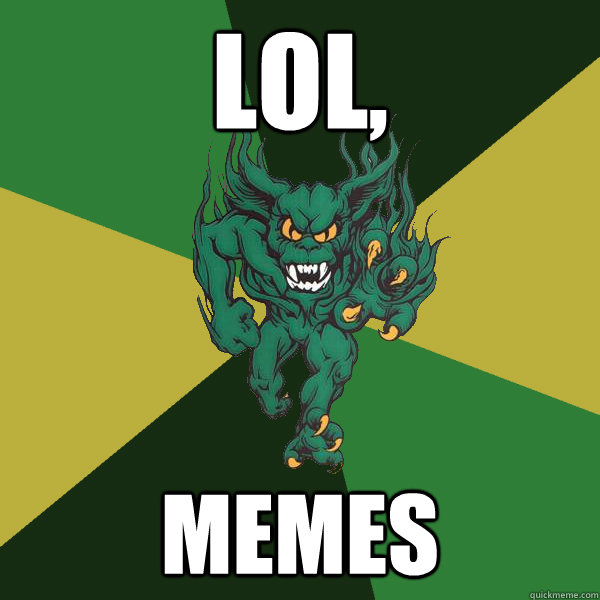 LOL, Memes    Green Terror