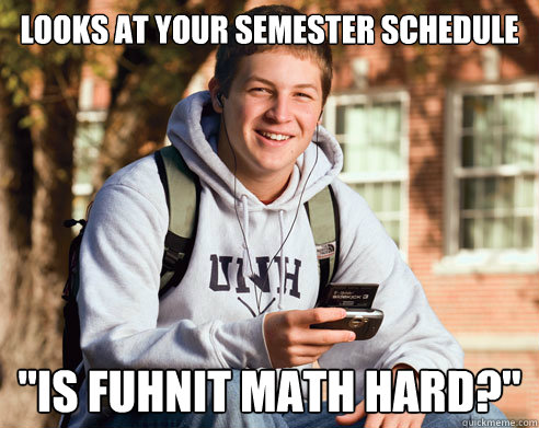 looks at your semester schedule 