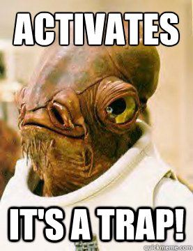 Activates It's a trap!  Admiral Akbar