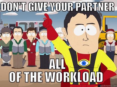 Debater Man - DON'T GIVE YOUR PARTNER  ALL OF THE WORKLOAD  Captain Hindsight