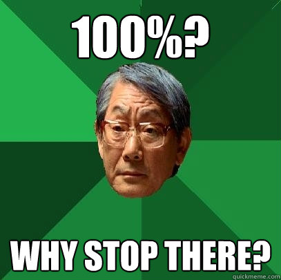 100%? Why stop there?  High Expectations Asian Father