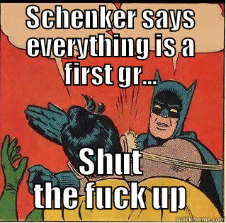SCHENKER SAYS EVERYTHING IS A FIRST GR... SHUT THE FUCK UP Slappin Batman