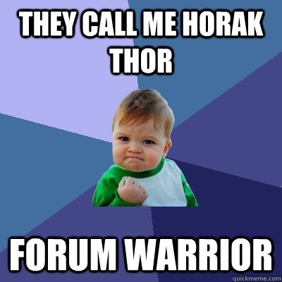 they call me horak thor forum warrior  Success Kid