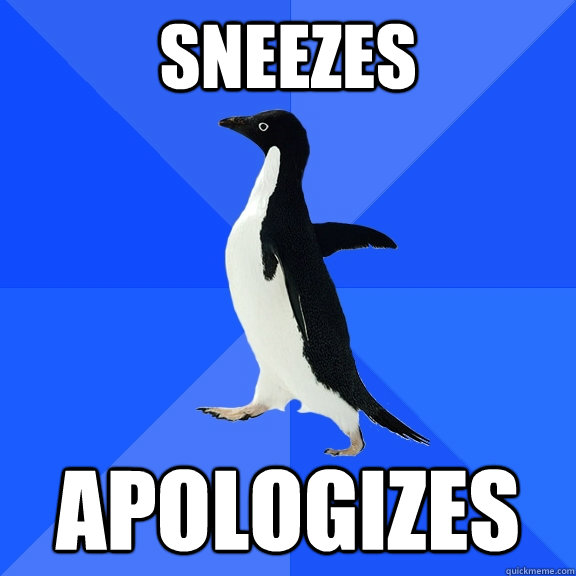 Sneezes Apologizes  Socially Awkward Penguin