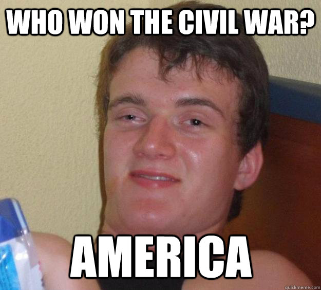 Who won the civil war? america  10 Guy
