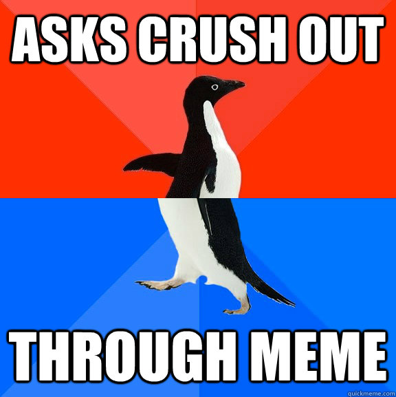 Asks crush out through meme  Socially Awesome Awkward Penguin