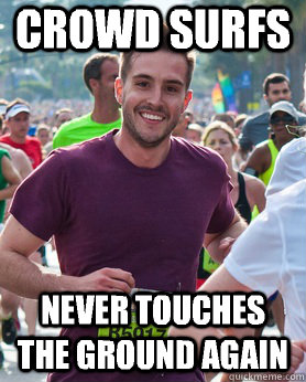 Crowd surfs Never touches the ground again   Ridiculously photogenic guy