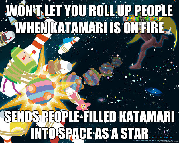 Won't let you roll up people when katamari is on fire sends people-filled katamari into space as a star - Won't let you roll up people when katamari is on fire sends people-filled katamari into space as a star  Misc