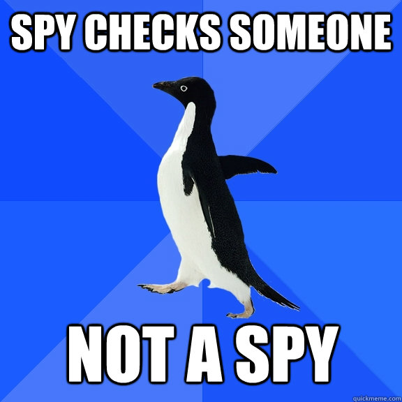 Spy checks someone Not a spy  Socially Awkward Penguin