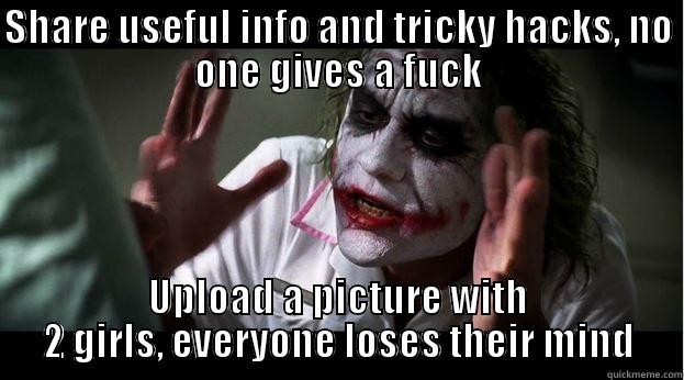 SHARE USEFUL INFO AND TRICKY HACKS, NO ONE GIVES A FUCK UPLOAD A PICTURE WITH 2 GIRLS, EVERYONE LOSES THEIR MIND Joker Mind Loss
