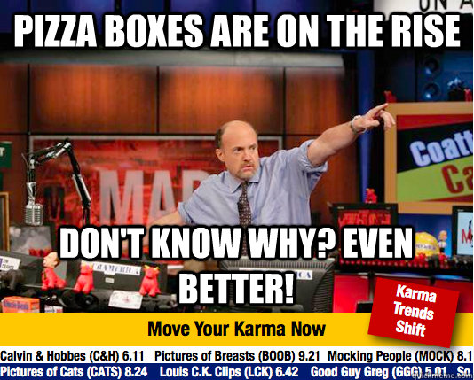 Pizza boxes are on the rise Don't know why? even better! - Pizza boxes are on the rise Don't know why? even better!  Mad Karma with Jim Cramer