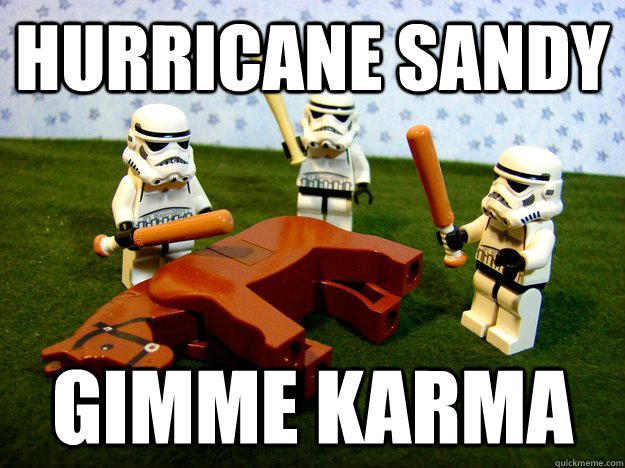 Hurricane Sandy gimme karma  Karma Please