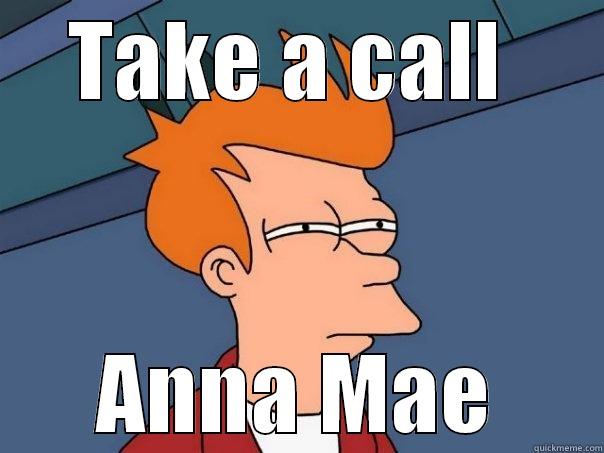 TAKE A CALL  ANNA MAE Futurama Fry