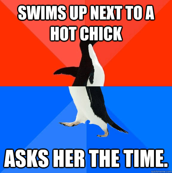 swims up next to a hot chick  asks her the time.  Socially Awesome Awkward Penguin