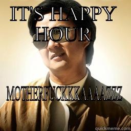 IT'S HAPPY HOUR MOTHERFUCKKKAAAAZZZ Mr Chow