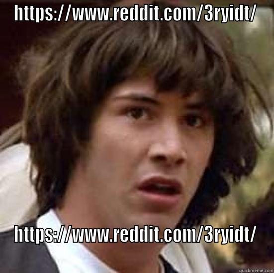 HTTPS://WWW.REDDIT.COM/3RYIDT/ HTTPS://WWW.REDDIT.COM/3RYIDT/ conspiracy keanu