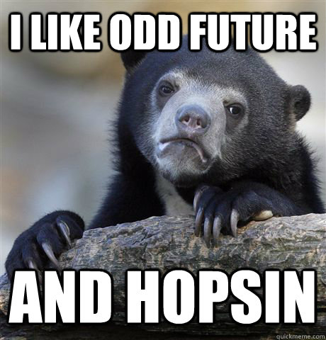 I like odd Future and hopsin - I like odd Future and hopsin  Confession Bear