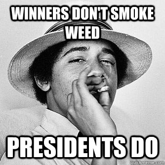 Winners don't smoke weed presidents do  obama