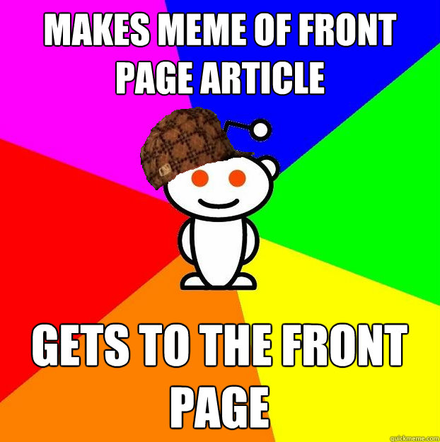 Makes meme of front page article gets to the front page  Scumbag Redditor