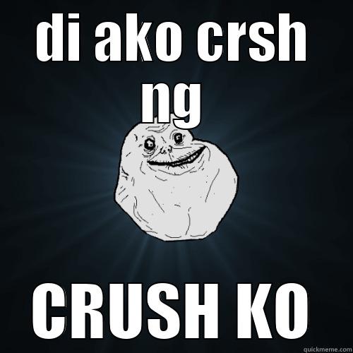 DI AKO CRSH NG CRUSH KO Forever Alone