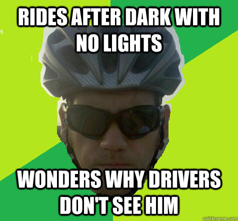 Rides after dark with no lights Wonders why drivers don't see him - Rides after dark with no lights Wonders why drivers don't see him  Angry Cyclist