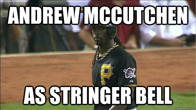 Andrew McCutchen as Stringer Bell - Andrew McCutchen as Stringer Bell  Badass McCutchen