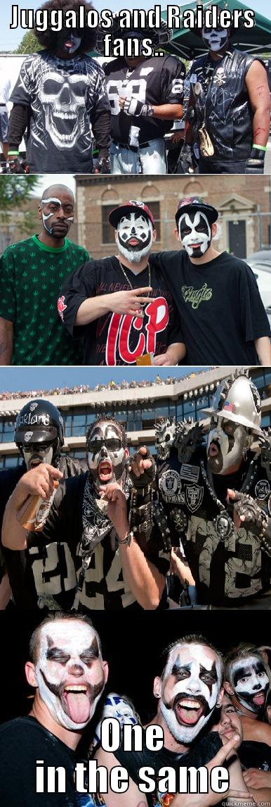 JUGGALOS AND RAIDERS FANS.. ONE IN THE SAME Misc