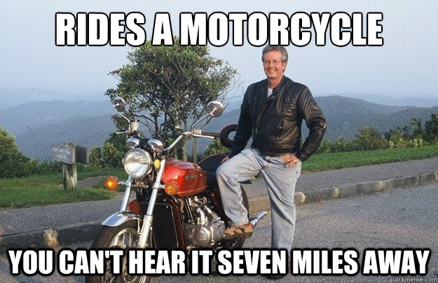 Rides a Motorcycle You can't hear it seven miles away - Rides a Motorcycle You can't hear it seven miles away  GoodGuy Biker