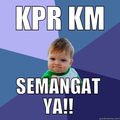  KPR KM SEMANGAT YA!! Success Kid