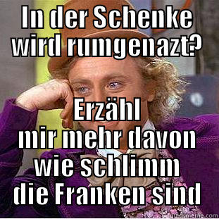 IN DER SCHENKE WIRD RUMGENAZT? ERZÄHL MIR MEHR DAVON WIE SCHLIMM DIE FRANKEN SIND Condescending Wonka