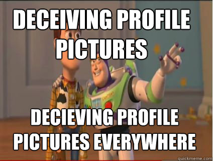 Deceiving profile pictures decieving profile pictures everywhere - Deceiving profile pictures decieving profile pictures everywhere  woody and buzz