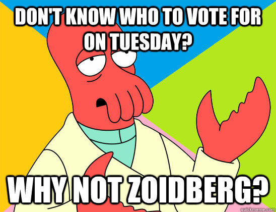 Don't know who to vote for on tuesday? why not zoidberg?  