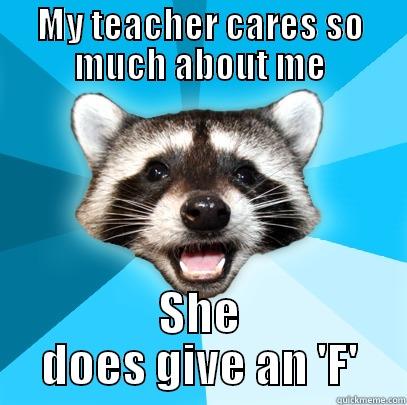 Teacher gives an .. - MY TEACHER CARES SO MUCH ABOUT ME SHE DOES GIVE AN 'F' Lame Pun Coon
