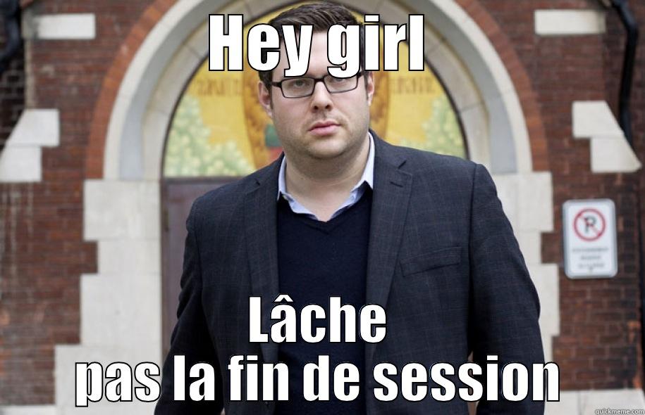 Hey girl, lâche pas la fin de session - HEY GIRL LÂCHE PAS LA FIN DE SESSION Misc