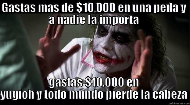 GASTAS MAS DE $10,000 EN UNA PEDA Y A NADIE LA IMPORTA GASTAS $10,000 EN YUGIOH Y TODO MUNDO PIERDE LA CABEZA Joker Mind Loss