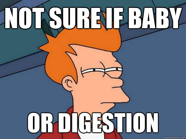 not sure if baby or digestion  Futurama Fry
