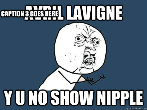 Avril Lavigne Y U No show nipple  Caption 3 goes here  Y U No