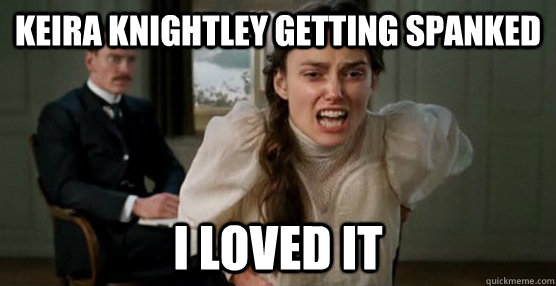 Keira Knightley getting spanked i loved it - Keira Knightley getting spanked i loved it  Keira Knightleys Unpopular Opinions