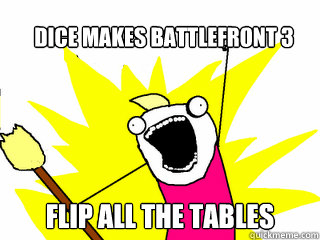 Dice makes BattleFront 3 Flip all the tables  All The Things