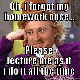 OH, I FORGOT MY HOMEWORK ONCE... PLEASE LECTURE ME AS IF I DO IT ALL THE TIME Creepy Wonka