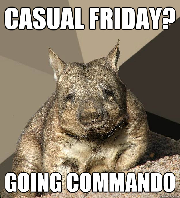 Casual friday? going commando  Work From Home Wombat