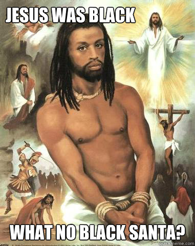 Jesus was Black What no Black Santa?   Black Jesus