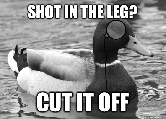 Shot in the leg? Cut it off  Outdated Advice Mallard