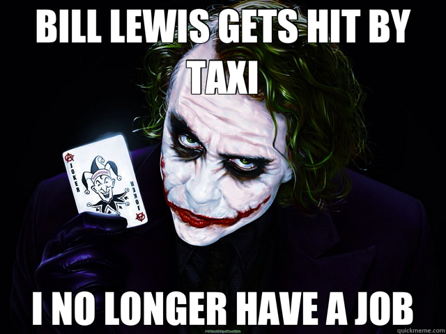 BILL LEWIS GETS HIT BY TAXI I NO LONGER HAVE A JOB  
