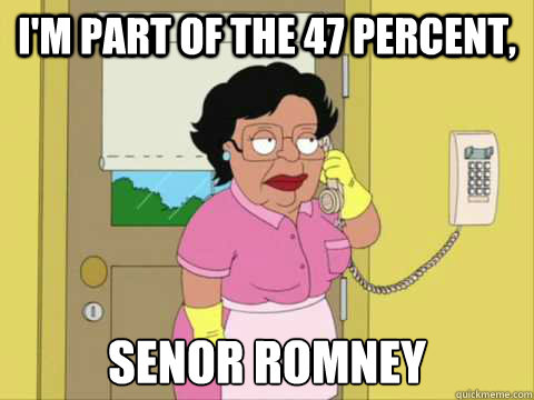 I'm Part of the 47 percent, Senor Romney  Family Guy Maid Meme