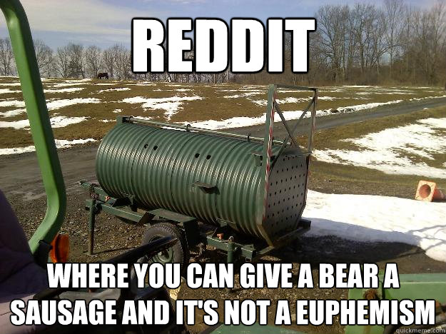 Reddit Where you can give a bear a sausage and it's not a euphemism - Reddit Where you can give a bear a sausage and it's not a euphemism  Misc