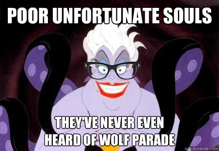 Poor Unfortunate Souls They've never even 
heard of Wolf Parade - Poor Unfortunate Souls They've never even 
heard of Wolf Parade  Hipstersula