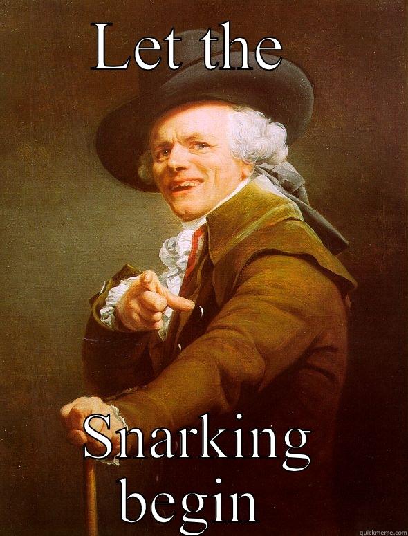 LET THE  SNARKING BEGIN  Joseph Ducreux