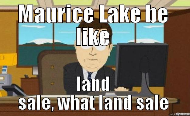 MAURICE LAKE BE LIKE LAND SALE, WHAT LAND SALE aaaand its gone